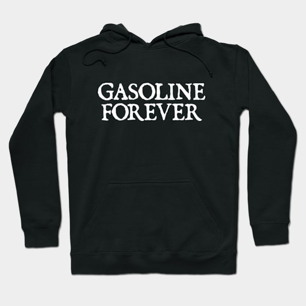 Gasoline Forever Hoodie by  hal mafhoum?